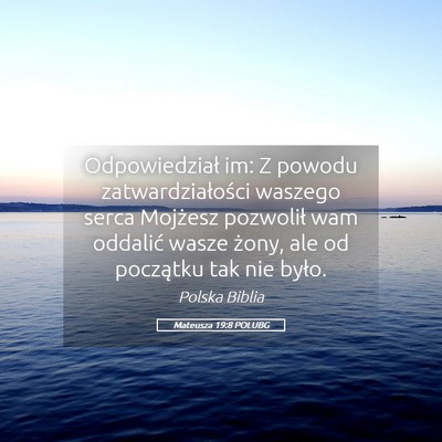 Picture 05 - Mateusza 19:8 POLUBG - Odpowiedział im: Z powodu zatwardziałości - Bible Verse Picture