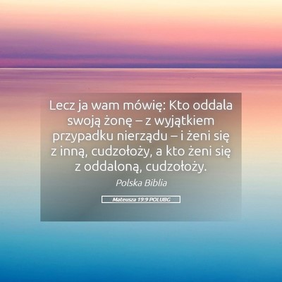 Picture 05 - Mateusza 19:9 POLUBG - Lecz ja wam mówię: Kto oddala swoją żonę – - Bible Verse Picture