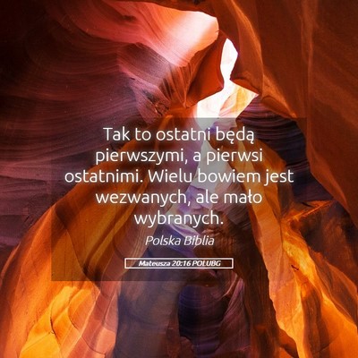 Picture 05 - Mateusza 20:16 POLUBG - Tak to ostatni będą pierwszymi, a pierwsi - Bible Verse Picture