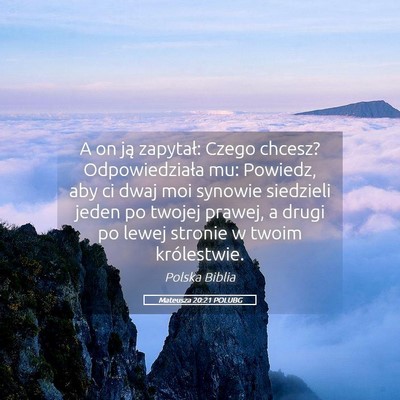 Picture 05 - Mateusza 20:21 POLUBG - A on ją zapytał: Czego chcesz? Odpowiedziała - Bible Verse Picture