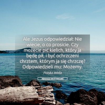 Picture 05 - Mateusza 20:22 POLUBG - Ale Jezus odpowiedział: Nie wiecie, o co - Bible Verse Picture