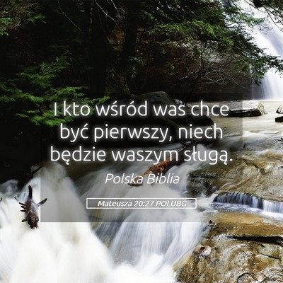 Picture 05 - Mateusza 20:27 POLUBG - I kto wśród was chce być pierwszy, niech - Bible Verse Picture