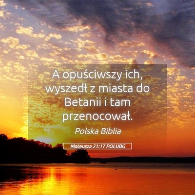 Picture 05 - Mateusza 21:17 POLUBG - A opuściwszy ich, wyszedł z miasta do Betanii i - Bible Verse Picture
