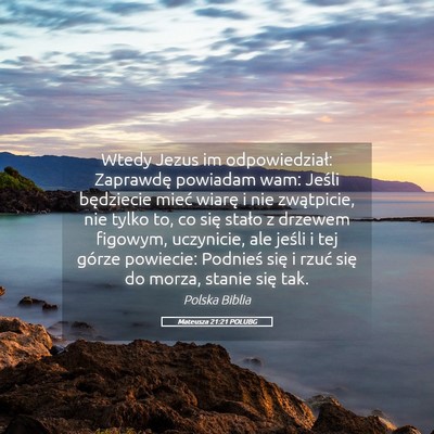 Picture 05 - Mateusza 21:21 POLUBG - Wtedy Jezus im odpowiedział: Zaprawdę powiadam - Bible Verse Picture