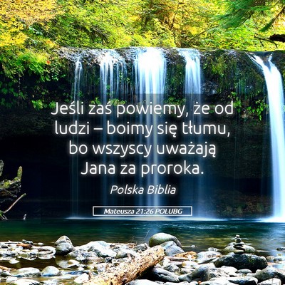 Picture 05 - Mateusza 21:26 POLUBG - Jeśli zaś powiemy, że od ludzi – boimy się - Bible Verse Picture