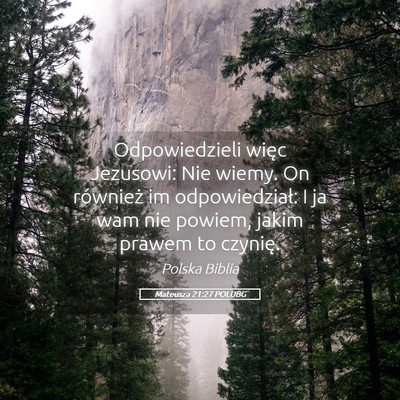 Picture 05 - Mateusza 21:27 POLUBG - Odpowiedzieli więc Jezusowi: Nie wiemy. On - Bible Verse Picture