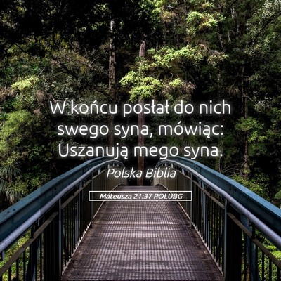 Picture 05 - Mateusza 21:37 POLUBG - W końcu posłał do nich swego syna, mówiąc: - Bible Verse Picture