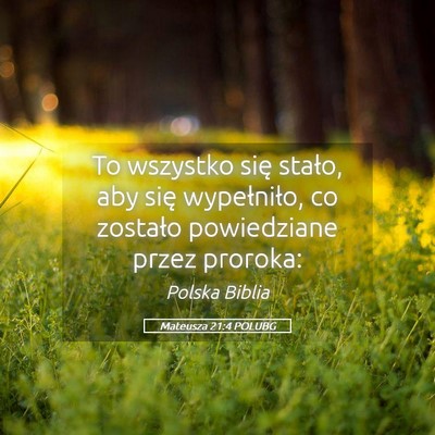 Picture 05 - Mateusza 21:4 POLUBG - To wszystko się stało, aby się wypełniło, co - Bible Verse Picture