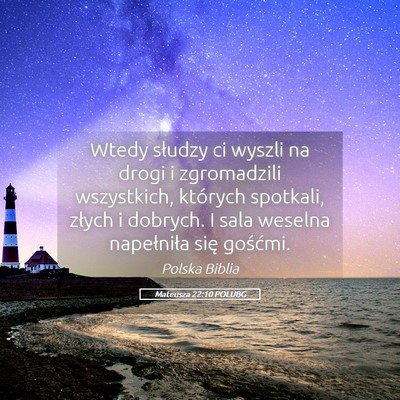 Picture 05 - Mateusza 22:10 POLUBG - Wtedy słudzy ci wyszli na drogi i zgromadzili - Bible Verse Picture