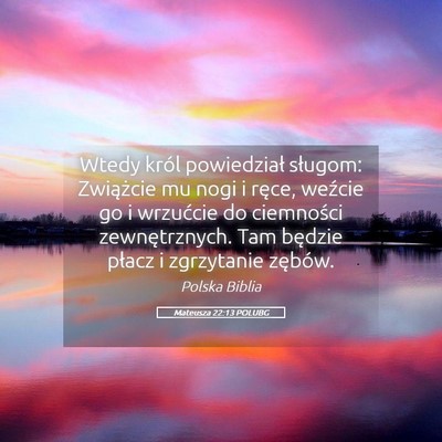 Picture 05 - Mateusza 22:13 POLUBG - Wtedy król powiedział sługom: Zwiążcie mu - Bible Verse Picture