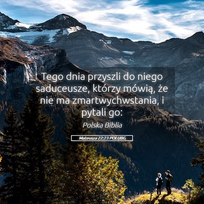 Picture 05 - Mateusza 22:23 POLUBG - Tego dnia przyszli do niego saduceusze, którzy - Bible Verse Picture