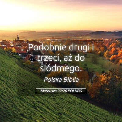 Picture 05 - Mateusza 22:26 POLUBG - Podobnie drugi i trzeci, aż do - Bible Verse Picture