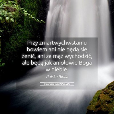 Picture 05 - Mateusza 22:30 POLUBG - Przy zmartwychwstaniu bowiem ani nie będą się - Bible Verse Picture