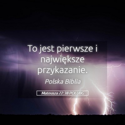 Picture 05 - Mateusza 22:38 POLUBG - To jest pierwsze i największe - Bible Verse Picture