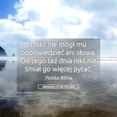Picture 05 - Mateusza 22:46 POLUBG - I nikt nie mógł mu odpowiedzieć ani słowa. Od - Bible Verse Picture