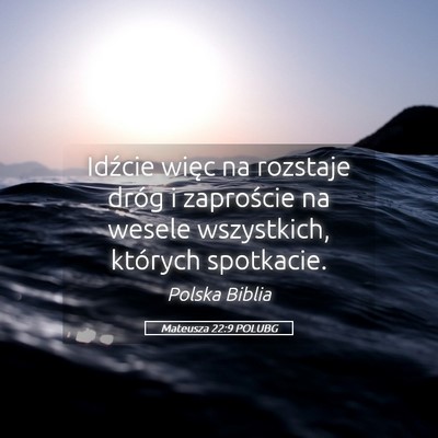Picture 05 - Mateusza 22:9 POLUBG - Idźcie więc na rozstaje dróg i zaproście na - Bible Verse Picture