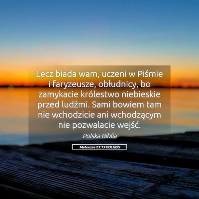 Picture 05 - Mateusza 23:13 POLUBG - Lecz biada wam, uczeni w Piśmie i faryzeusze, - Bible Verse Picture
