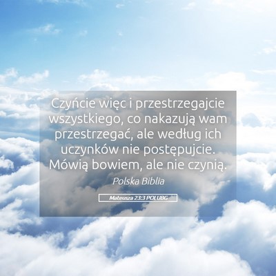 Picture 05 - Mateusza 23:3 POLUBG - Czyńcie więc i przestrzegajcie wszystkiego, co - Bible Verse Picture