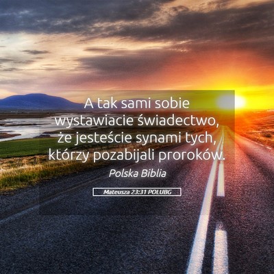 Picture 05 - Mateusza 23:31 POLUBG - A tak sami sobie wystawiacie świadectwo, że - Bible Verse Picture
