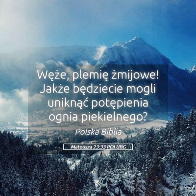 Picture 05 - Mateusza 23:33 POLUBG - Węże, plemię żmijowe! Jakże będziecie mogli - Bible Verse Picture