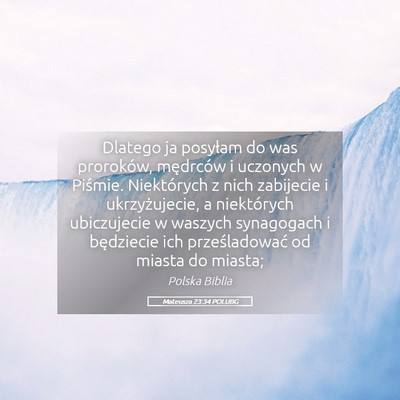 Picture 05 - Mateusza 23:34 POLUBG - Dlatego ja posyłam do was proroków, mędrców i - Bible Verse Picture