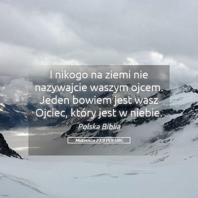 Picture 05 - Mateusza 23:9 POLUBG - I nikogo na ziemi nie nazywajcie waszym ojcem. - Bible Verse Picture