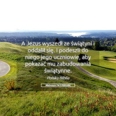 Picture 05 - Mateusza 24:1 POLUBG - A Jezus wyszedł ze świątyni i oddalił się. I - Bible Verse Picture