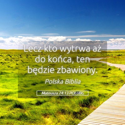 Picture 05 - Mateusza 24:13 POLUBG - Lecz kto wytrwa aż do końca, ten będzie - Bible Verse Picture
