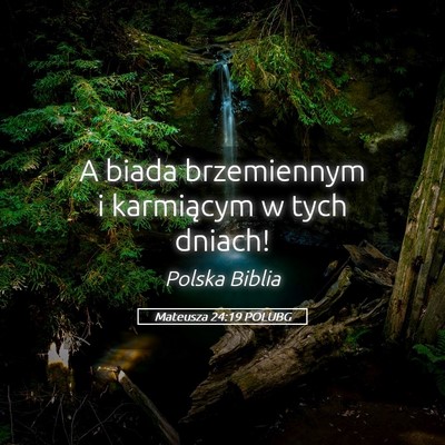 Picture 05 - Mateusza 24:19 POLUBG - A biada brzemiennym i karmiącym w tych - Bible Verse Picture