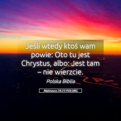 Picture 05 - Mateusza 24:23 POLUBG - Jeśli wtedy ktoś wam powie: Oto tu jest - Bible Verse Picture