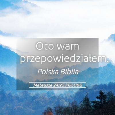 Picture 05 - Mateusza 24:25 POLUBG - Oto wam - Bible Verse Picture