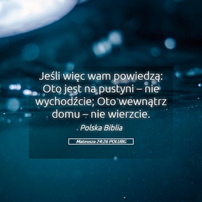 Picture 05 - Mateusza 24:26 POLUBG - Jeśli więc wam powiedzą: Oto jest na pustyni - Bible Verse Picture