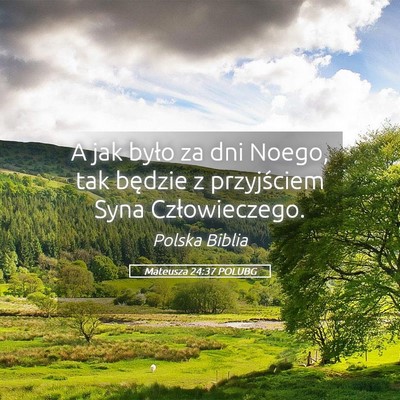Picture 05 - Mateusza 24:37 POLUBG - A jak było za dni Noego, tak będzie z - Bible Verse Picture