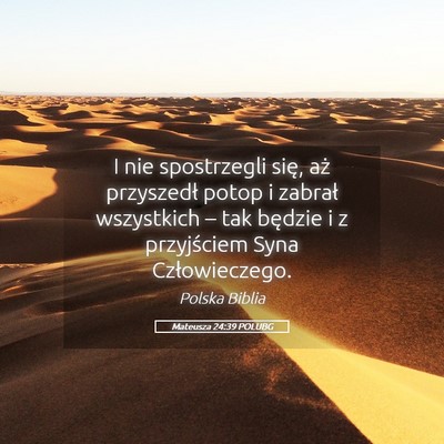 Picture 05 - Mateusza 24:39 POLUBG - I nie spostrzegli się, aż przyszedł potop i - Bible Verse Picture