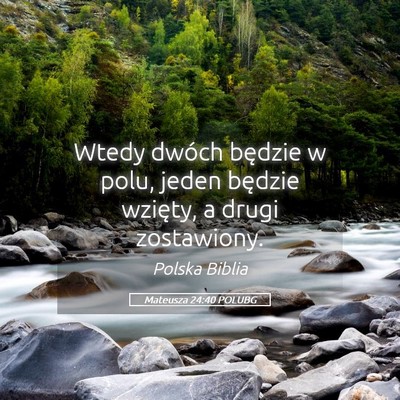 Picture 05 - Mateusza 24:40 POLUBG - Wtedy dwóch będzie w polu, jeden będzie - Bible Verse Picture