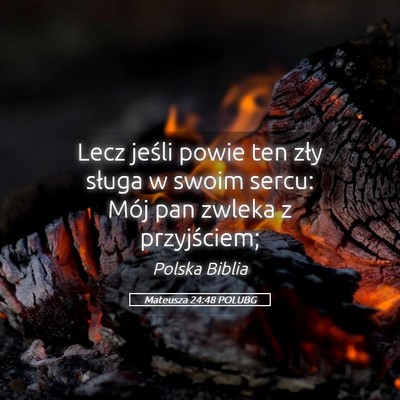 Picture 05 - Mateusza 24:48 POLUBG - Lecz jeśli powie ten zły sługa w swoim sercu: - Bible Verse Picture