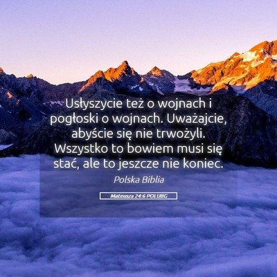 Picture 05 - Mateusza 24:6 POLUBG - Usłyszycie też o wojnach i pogłoski o wojnach. - Bible Verse Picture