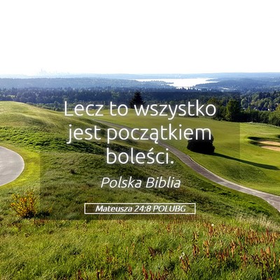 Picture 05 - Mateusza 24:8 POLUBG - Lecz to wszystko jest początkiem - Bible Verse Picture
