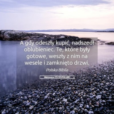 Picture 05 - Mateusza 25:10 POLUBG - A gdy odeszły kupić, nadszedł oblubieniec. Te, - Bible Verse Picture