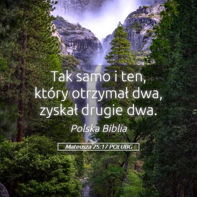 Picture 05 - Mateusza 25:17 POLUBG - Tak samo i ten, który otrzymał dwa, zyskał - Bible Verse Picture