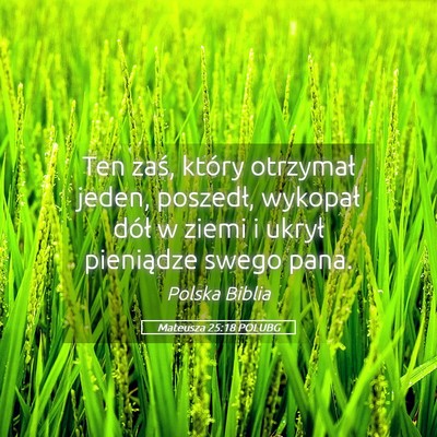 Picture 05 - Mateusza 25:18 POLUBG - Ten zaś, który otrzymał jeden, poszedł, - Bible Verse Picture