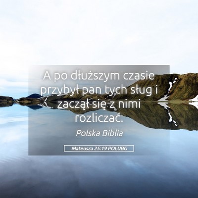 Picture 05 - Mateusza 25:19 POLUBG - A po dłuższym czasie przybył pan tych sług i - Bible Verse Picture
