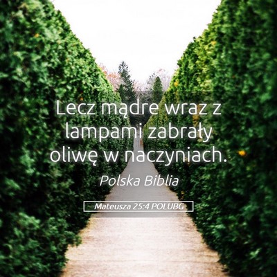 Picture 05 - Mateusza 25:4 POLUBG - Lecz mądre wraz z lampami zabrały oliwę w - Bible Verse Picture