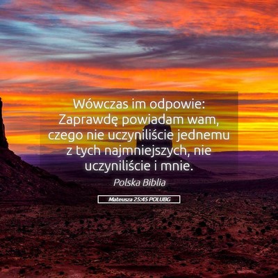 Picture 05 - Mateusza 25:45 POLUBG - Wówczas im odpowie: Zaprawdę powiadam wam, - Bible Verse Picture