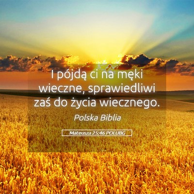 Picture 05 - Mateusza 25:46 POLUBG - I pójdą ci na męki wieczne, sprawiedliwi zaś - Bible Verse Picture