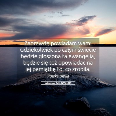 Picture 05 - Mateusza 26:13 POLUBG - Zaprawdę powiadam wam: Gdziekolwiek po całym - Bible Verse Picture