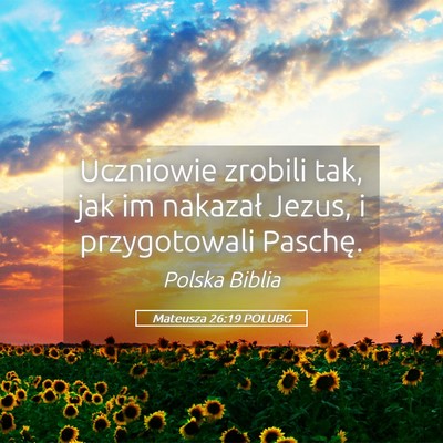 Picture 05 - Mateusza 26:19 POLUBG - Uczniowie zrobili tak, jak im nakazał Jezus, i - Bible Verse Picture