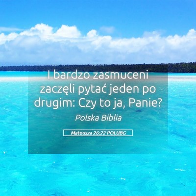 Picture 05 - Mateusza 26:22 POLUBG - I bardzo zasmuceni zaczęli pytać jeden po - Bible Verse Picture