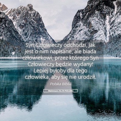 Picture 05 - Mateusza 26:24 POLUBG - Syn Człowieczy odchodzi, jak jest o nim - Bible Verse Picture