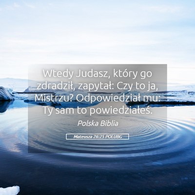 Picture 05 - Mateusza 26:25 POLUBG - Wtedy Judasz, który go zdradził, zapytał: Czy - Bible Verse Picture
